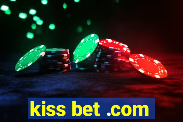 kiss bet .com